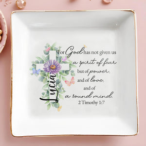 For God Has Not Given Us A Spirit Of Fear But Of Power And Love - Personalized Custom Jewelry Dish - FTH015_SCRD
