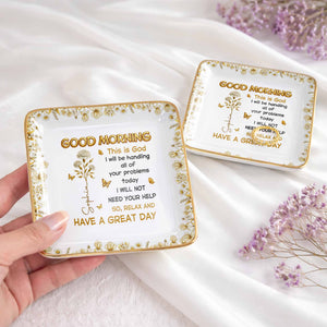 Good Morning This Is God Relax And Have A Great Day Flowers Butterflies - Personalized Custom Jewelry Dish, Ceramic Dish, Square Shape - FTH124_SCRF