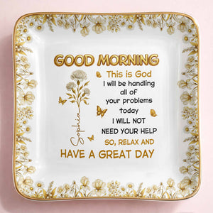 Good Morning This Is God Relax And Have A Great Day Flowers Butterflies - Personalized Custom Jewelry Dish, Ceramic Dish, Square Shape - FTH124_SCRF