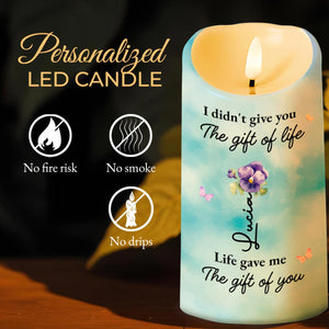 I didn't give you The gift of life, Life gave me The gift of you, Flowers and Butterflies - Personalized Custom LED Candle - GDT245_LECA