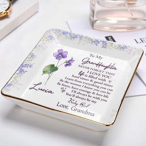 To My Granddaughter, Never Forget That I Love You, Flowers - Personalized Custom Jewelry Dish, Ceramic Dish, Square Shape - GDT387_SCRF