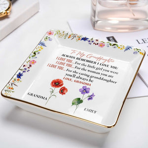 To My Granddaughter, Remember I Love You, Floral Design - Personalized Custom Jewelry Dish, Ceramic Dish, Square Shape - GDT403_SCRF