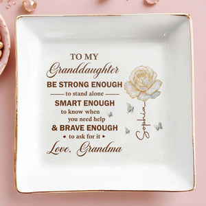 To My Granddaughter Be Strong Enough Rose And Butterflies - Personalized Custom Jewelry Dish, Square Ceramic Dish - GDT443_SCRD