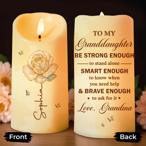 To My Granddaughter Be Strong Enough Rose Flower - Personalized Custom LED Candle - GDT747_LECA