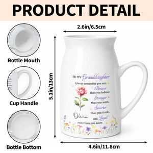 To My Granddaughter Always Remember Braver Stronger Smarter And Loved Flower - Personalized Ceramic Flower Vase