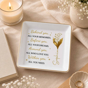 Behind You All Your Memories Before You All Your Dreams Birth Flower - Personalized Custom Jewelry Dish, Square Ceramic Dish - GDT842_SCRD