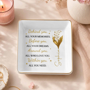 Behind You All Your Memories Before You All Your Dreams Birth Flower - Personalized Custom Jewelry Dish, Square Ceramic Dish - GDT842_SCRD
