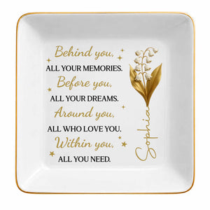 Behind You All Your Memories Before You All Your Dreams Birth Flower - Personalized Custom Jewelry Dish, Square Ceramic Dish - GDT842_SCRD