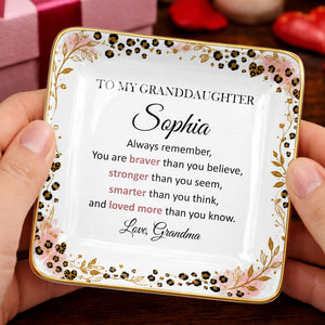 To My Granddaughter Always Remember Braver Stronger Smarter Leopard Flower - Personalized Custom Jewelry Dish, Ceramic Dish, Square Shape - GDT878_SCRF