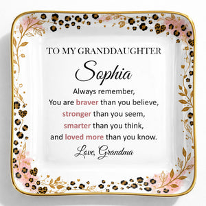 To My Granddaughter Always Remember Braver Stronger Smarter Leopard Flower - Personalized Custom Jewelry Dish, Ceramic Dish, Square Shape - GDT878_SCRF
