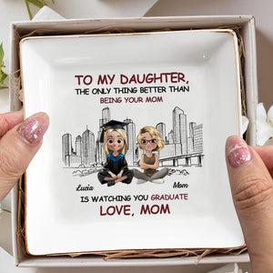 To My Daughter, The Only Thing Better Than Being Your Mom Is Watching You Graduate, Graduate And City Skyline - Personalized Custom Jewelry Dish, Square Ceramic Dish - GRAD280_SCRD