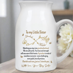 To My Little Sister, Watching You Step Into Grandmotherhood, Flowers - Personalized Ceramic Flower Vase