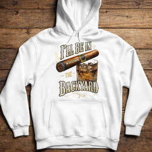 I'll Be In The Backyard With Cigar And Whiskey Glass - Personalized Custom Unisex T-shirt, Hoodie - HIM024_WBAS