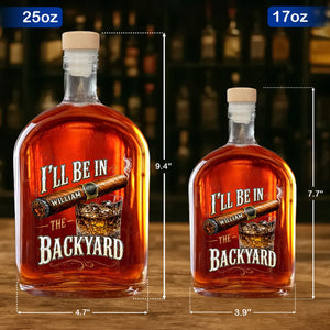 I'll Be In The Backyard Personalized Cigar and Whiskey Glass Design - Personalized Whiskey Bottle - HIM024_WHIBA