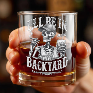 I'll Be In The Backyard Skeleton Smoking Cigar and Holding Drink - Personalized Custom Whiskey Glass - HIM043_RWG