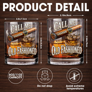 Call Me The Old Fashioned With Cigar And Whiskey Glass Design - Personalized Custom Whiskey Glass - HIM049_RWG