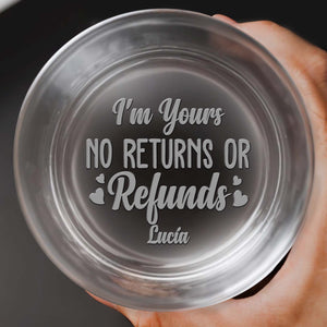 I'm Yours No Returns Or Refunds With Hearts - Personalized Engraved Whiskey Glass - HSB014_EWG
