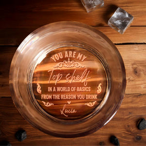 You Are My Top Shelf In A World Of Basics - Personalized Engraved Whiskey Glass - HSB038_EWG