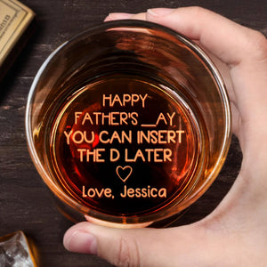 Happy Father's Day, You Can Insert the D Later - Personalized Engraved Whiskey Glass - HSB039_EWG