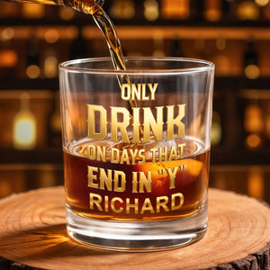 Only Drink On Days That End In Y Gold Typography - Personalized Custom Whiskey Glass - HSB085_RWG