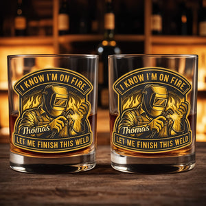 I Know I'm On Fire Let Me Finish This Weld Welder Design - Personalized Custom Whiskey Glass - JBS271_RWG