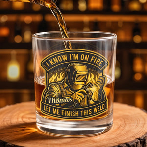 I Know I'm On Fire Let Me Finish This Weld Welder Design - Personalized Custom Whiskey Glass - JBS271_RWG