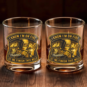 I Know I'm On Fire Let Me Finish This Weld Welder Design - Personalized Custom Whiskey Glass - JBS271_RWG