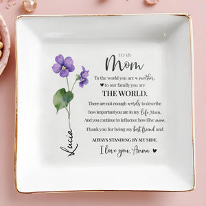 To The World You Are A Mother, To Our Family You Are The World - Personalized Custom Jewelry Dish - MOM020_SCRD