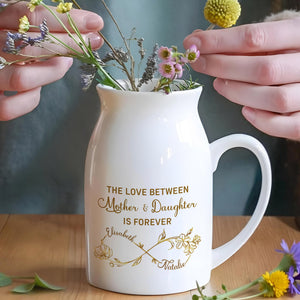 The Love Between Mother & Daughter, Forever Flower Design - Personalized Ceramic Flower Vase