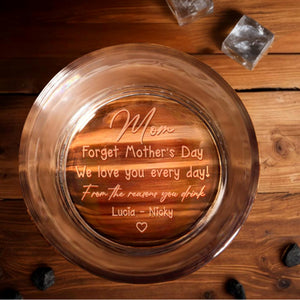 Mom, Forget Mother's Day, We Love You Every Day, Heart - Personalized Engraved Whiskey Glass - MOM079_EWG