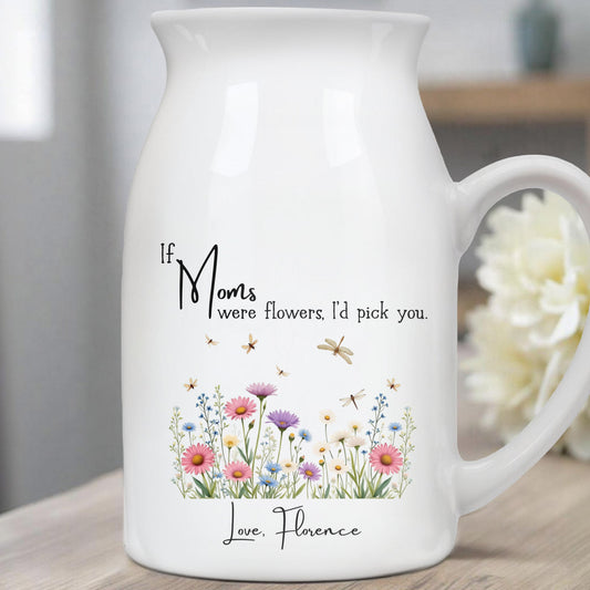 If Moms Were Flowers, I'd Pick You, Flowers and Butterflies - Personalized Ceramic Flower Vase