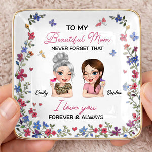 To My Beautiful Mom Never Forget That Flowers Mother And Daughter - Personalized Custom Jewelry Dish, Ceramic Dish, Square Shape - MOM155_SCRF