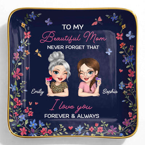 To My Beautiful Mom Never Forget That Flowers Mother And Daughter - Personalized Custom Jewelry Dish, Ceramic Dish, Square Shape - MOM155_SCRF