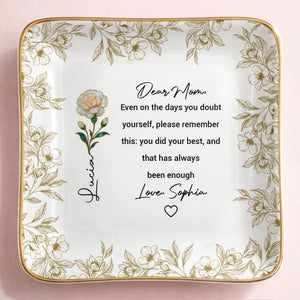Dear Mom Even On The Days You Doubt Yourself Flower Jewelry Dish - Personalized Custom Jewelry Dish, Ceramic Dish, Square Shape - MOM175_SCRF