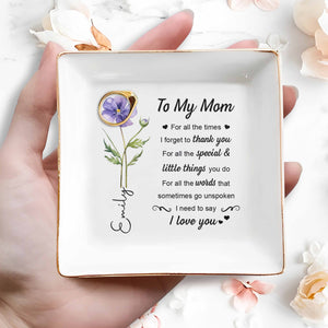 To My Mom For All The Times Birth Month Flower - Personalized Custom Jewelry Dish, Square Ceramic Dish - MOM205_SCRD