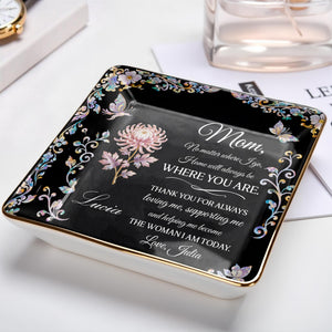 Mom No Matter Where I Go Home Will Always Be With Flowers - Personalized Custom Jewelry Dish, Ceramic Dish, Square Shape - MOM210_SCRF