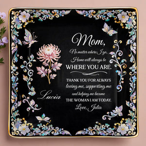 Mom No Matter Where I Go Home Will Always Be With Flowers - Personalized Custom Jewelry Dish, Ceramic Dish, Square Shape - MOM210_SCRF