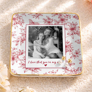 I Love That You're My Mom Custom Photo Flowers And Butterflies - Personalized Custom Jewelry Dish, Ceramic Dish, Square Shape - MOM222_SCRF