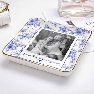 I Love That You're My Mom Custom Photo Flowers And Butterflies - Personalized Custom Jewelry Dish, Ceramic Dish, Square Shape - MOM222_SCRF