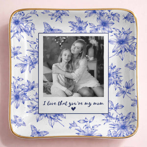 I Love That You're My Mom Custom Photo Flowers And Butterflies - Personalized Custom Jewelry Dish, Ceramic Dish, Square Shape - MOM222_SCRF
