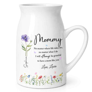 No Matter Where Life Takes Me Grateful For Mom With Birth Month Flowers - Personalized Ceramic Flower Vase