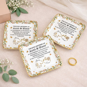 The Bond Between An Aunt & Niece, Flowers - Personalized Custom Jewelry Dish, Ceramic Dish, Square Shape - NCE039_SCRF