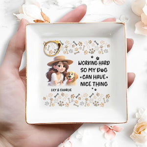 Working Hard So My Dog Can Have Nice Things - Personalized Custom Jewelry Dish - PET030_SCRD