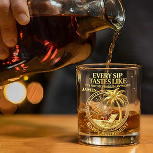 Every Sip Tastes Like It Is Not My Problem Anymore Retired Legend Palm Tree - Personalized Whiskey Glass - RETIRE072_PRIWI