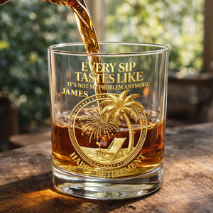 Every Sip Tastes Like It Is Not My Problem Anymore Retired Legend Palm Tree - Personalized Whiskey Glass - RETIRE072_PRIWI