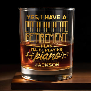 Yes I Have A Retirement Plan Playing Piano Keys Musical Notes - Personalized Custom Whiskey Glass - RETIRE093_RWG