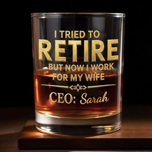 I Tried To Retire But Now I Work For My Wife CEO Typography - Personalized Custom Whiskey Glass - RETIRE196_RWG