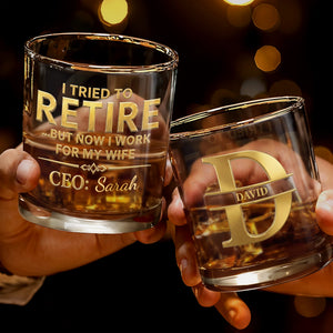I Tried To Retire But Now I Work For My Wife CEO Typography - Personalized Custom Whiskey Glass - RETIRE196_RWG