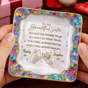 To My Beautiful Sister, You Will Always Have Me, Hands and Stars Design - Personalized Custom Jewelry Dish, Ceramic Dish, Square Shape - SIS009_SCRF