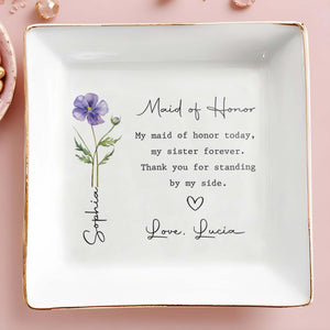 Maid Of Honor Today My Sister Forever Birth Month Flower - Personalized Custom Jewelry Dish, Square Ceramic Dish - SIS028_SCRD